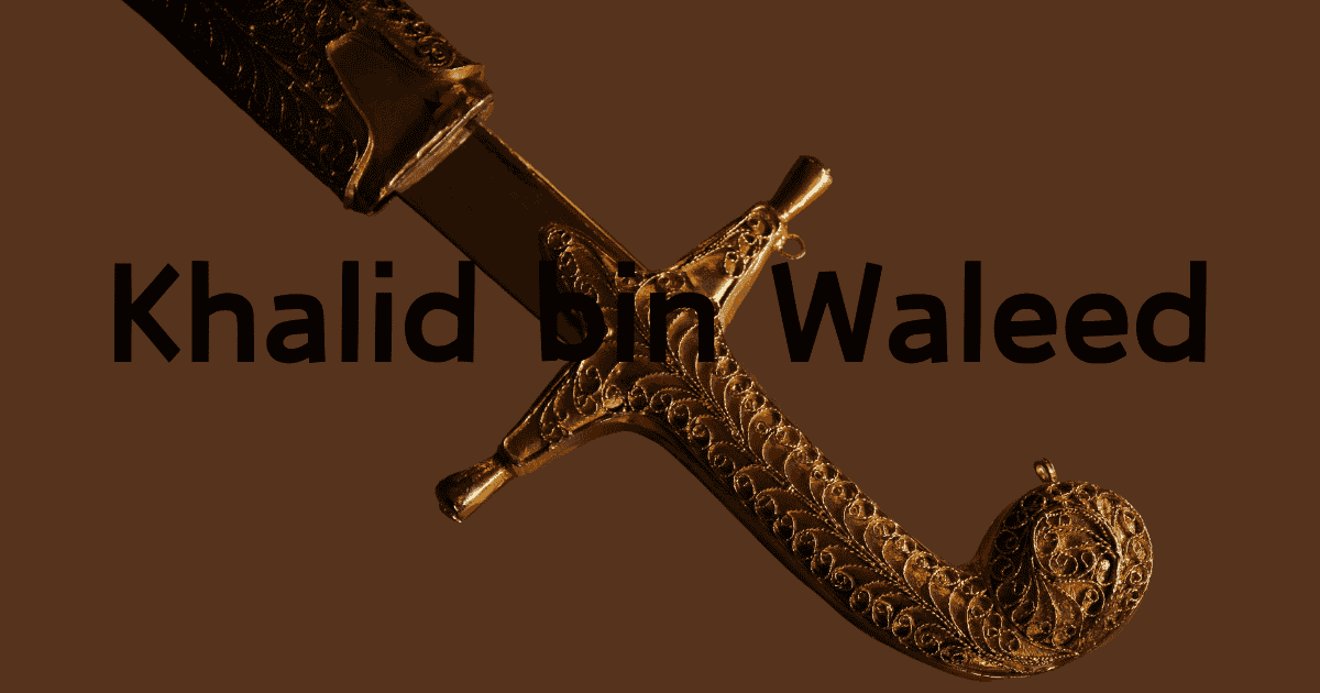 Khalid bin Waleed: His Life, Conversion to Islam, Military Campaigns, and Legacy